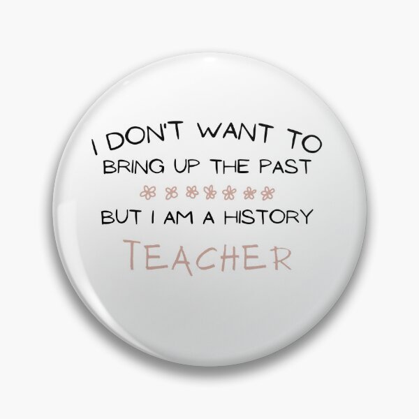Item preview, I Don't Want To Bring Up The Past But I Am a History Teacher designed and sold by Ava Rozalinda.