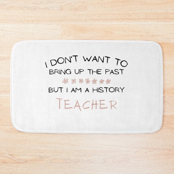 Item preview, I Don't Want To Bring Up The Past But I Am a History Teacher designed and sold by Ava Rozalinda.