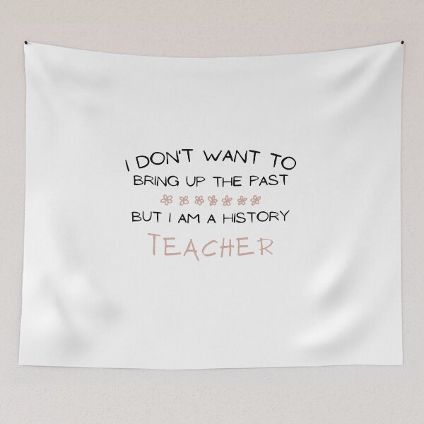 Item preview, I Don't Want To Bring Up The Past But I Am a History Teacher designed and sold by Ava Rozalinda.