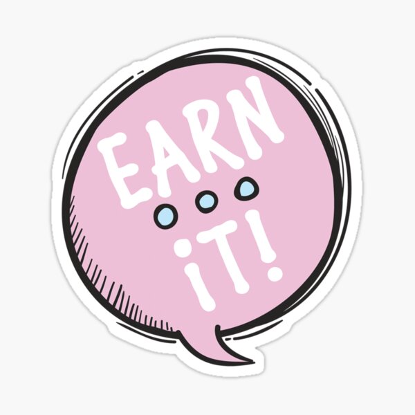 Just Earn It! Sticker