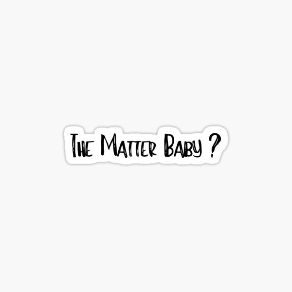 "What's the matter baby ? Funny Joke" Sticker by BaldingSnail Redbubble