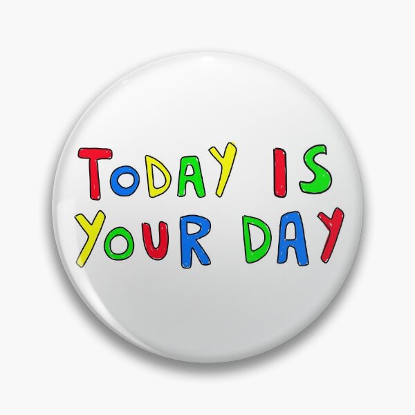 Item preview, Today is your day  designed and sold by SPLURGBURG.