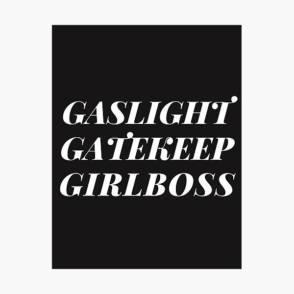 gas light gatekeep girlboss