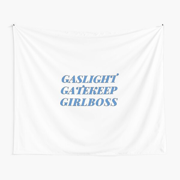 gaslight girlboss gatekeep