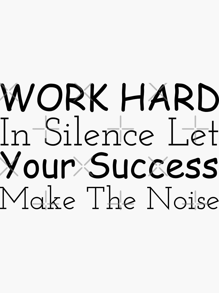 Work Hard In Silence - Let Success Make The Noise' Sticker