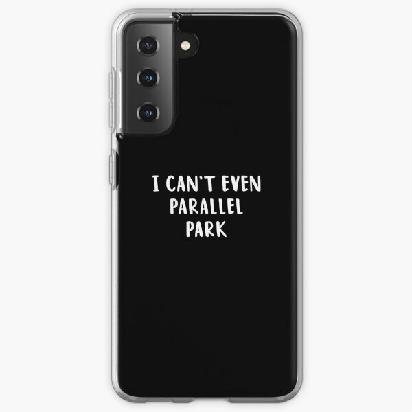 I Can't Even Parallel Park Samsung Galaxy Soft Case