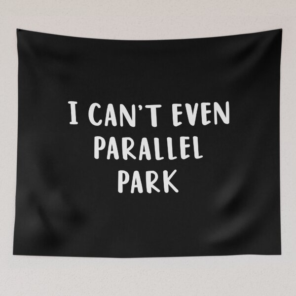 Item preview, I Can't Even Parallel Park designed and sold by quoteedesigns.