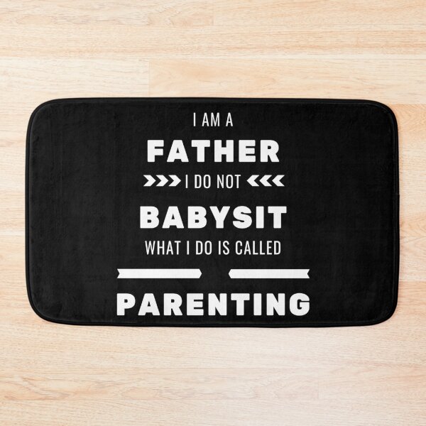 Item preview, I am a Father I do not babysit what I do is called parenting designed and sold by dreamofdenim.