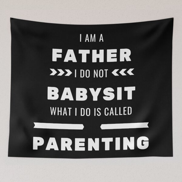 Item preview, I am a Father I do not babysit what I do is called parenting designed and sold by dreamofdenim.