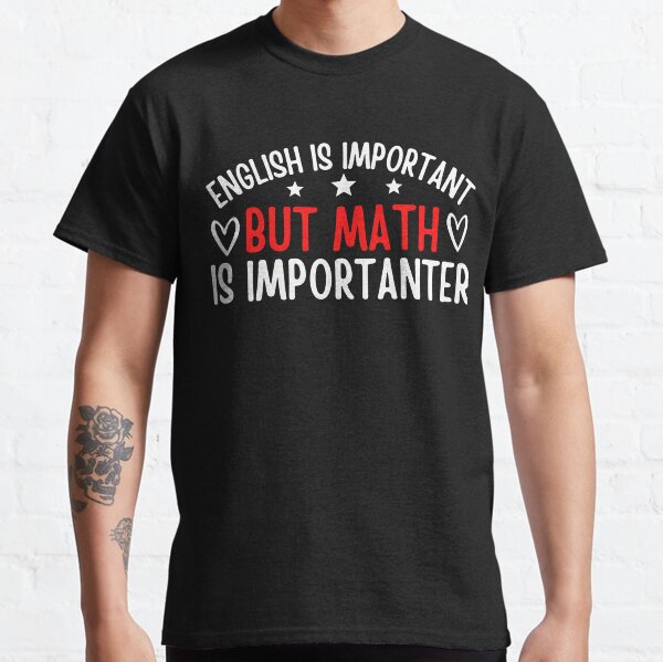 English Is Important But Math Is Importanter Funny Classic T-Shirt