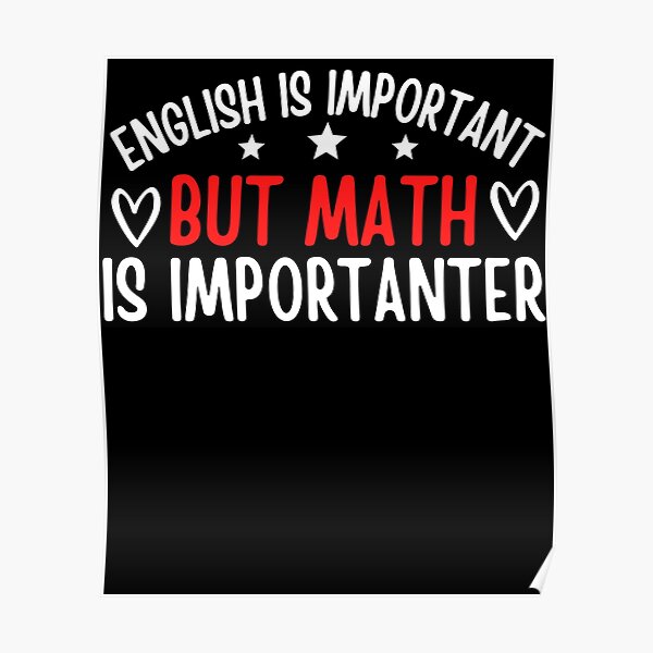 English Is Important But Math Is Importanter Funny Poster