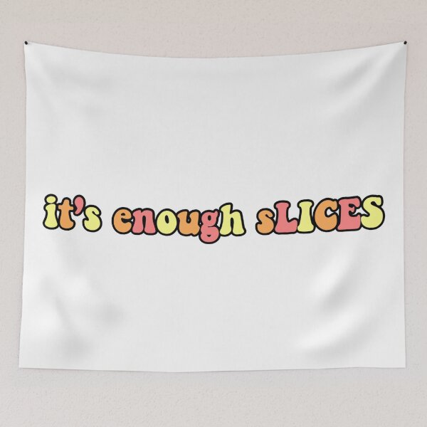 Item preview, it’s enough slices tiktok meme designed and sold by KaylaH22.