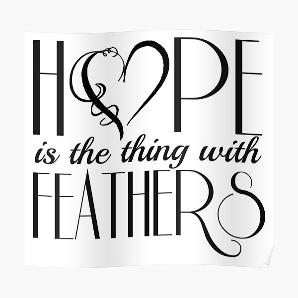 Hope Is The Thing With Feathers Poster By Poemprincess Redbubble