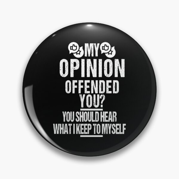 Item preview, My opinion offended you? you should hear what I keep to myself designed and sold by Limitless Store.