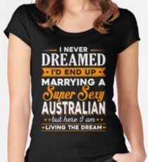 i never dreamed i'd end up marrying a supper sexy australian Women's Fitted Scoop T-Shirt