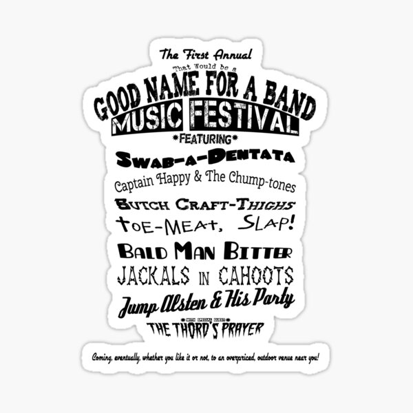 a-good-name-for-a-band-festival-shirt-sticker-for-sale-by-amyelyse