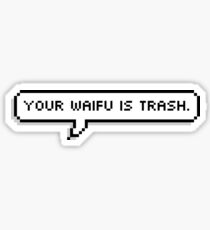 Your waifu is trash Sticker