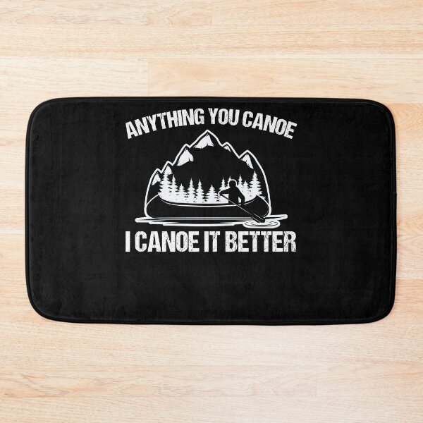Item preview, Anything You Canoe I Canoe It Better Canoe Lover Canoe Fans designed and sold by Nessshirts.