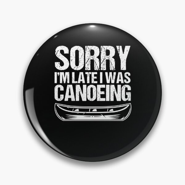 Item preview, Sorry I'm Late I Was Canoeing Canoe Lover Canoe Trip Boat designed and sold by Nessshirts.