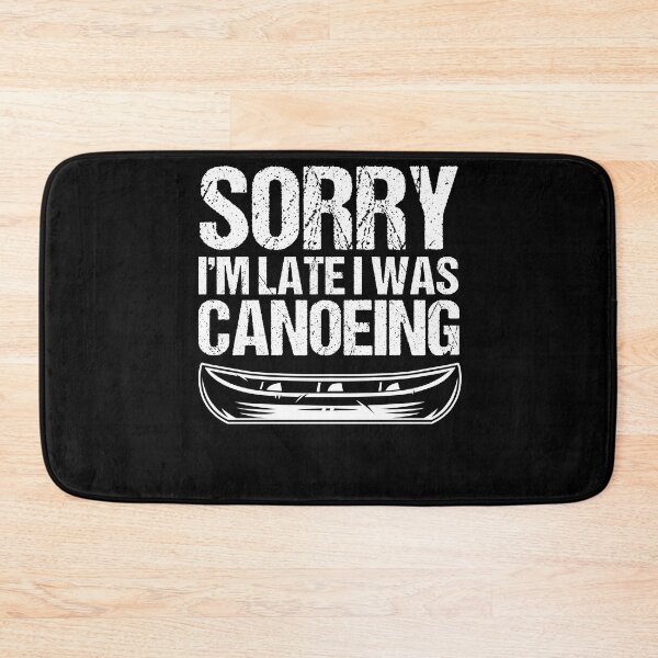 Item preview, Sorry I'm Late I Was Canoeing Canoe Lover Canoe Trip Boat designed and sold by Nessshirts.