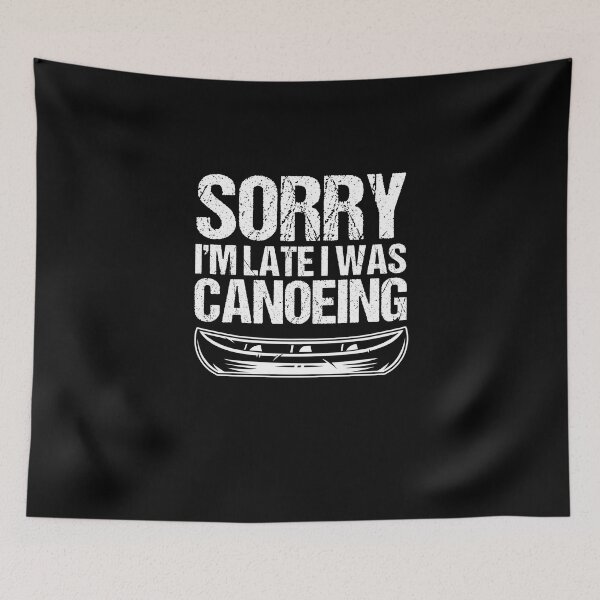 Item preview, Sorry I'm Late I Was Canoeing Canoe Lover Canoe Trip Boat designed and sold by Nessshirts.