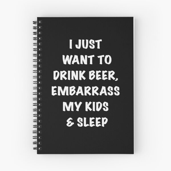 Item preview, I JUST WANT TO DRINK BEER, EMBARRASS MY KIDS & SLEEP designed and sold by HBainesPrints.