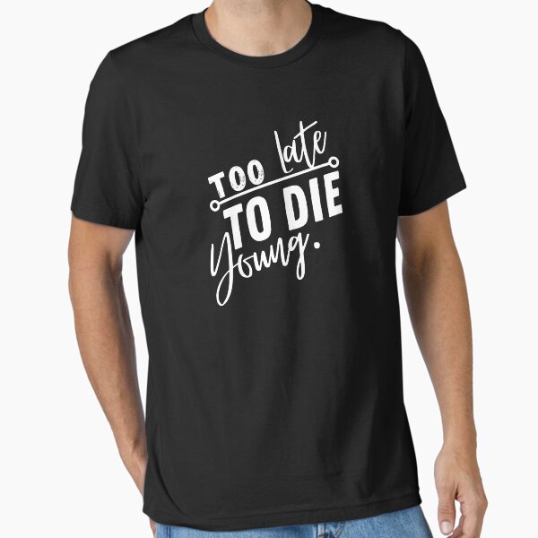 Too Young To Die Merch & Gifts for Sale | Redbubble Too Young To Die Merch & Gifts for Sale | Redbubble