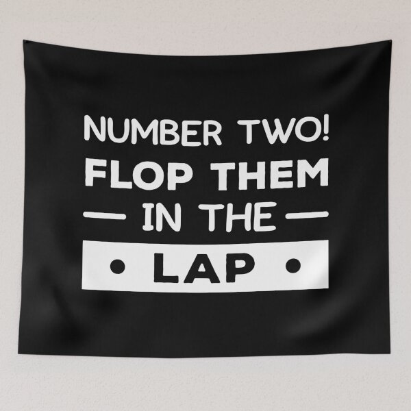 Item preview, Rule Number Two! Flop Them In The Lap (White) designed and sold by FilipeFerreira.
