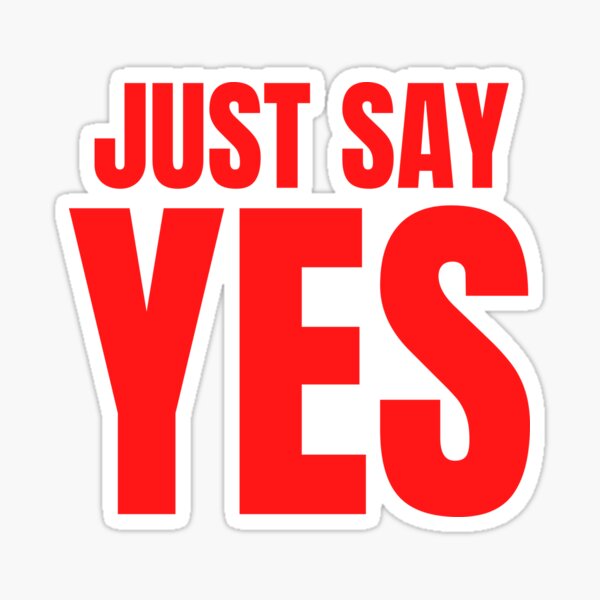 Just Say Yes Red Letters Version Sticker For Sale By Pygod Redbubble