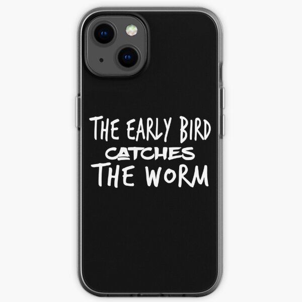 The Early Bird Catches The Worm iPhone Soft Case