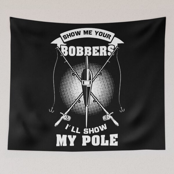 Item preview, Fishing gift show me your bobbers designed and sold by BrennaEirlys.