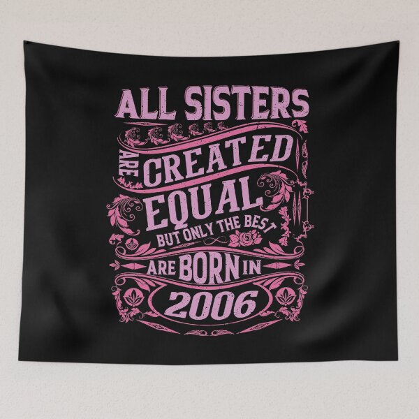 Item preview, All Sisters Are Created Equal But only The Best Are Born IN 2006 | Creative Sister designed and sold by YAHIA-14.