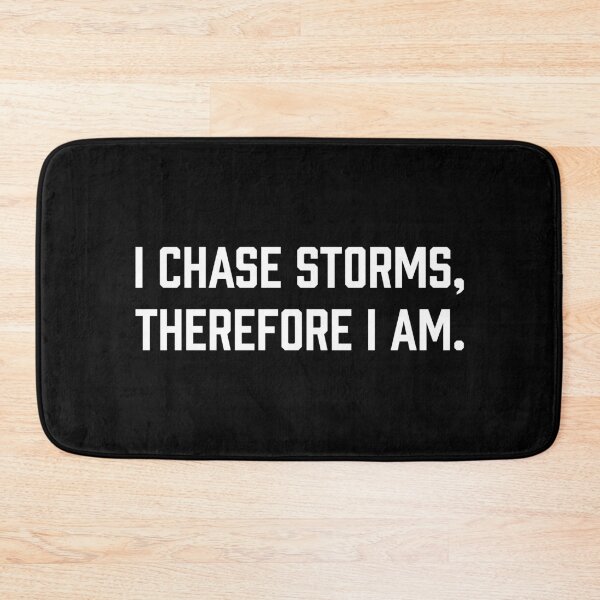 Item preview, I Chase Storms, Therefore I Am. designed and sold by Ellie and Jack.