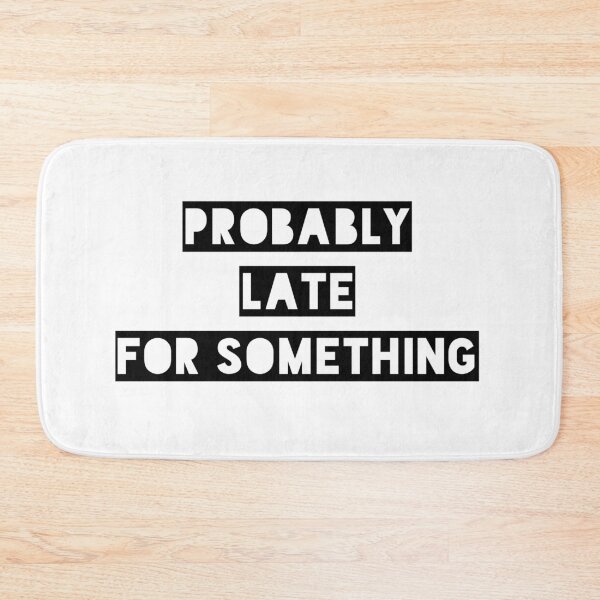 Item preview, Probably Late For Something Typography designed and sold by Inspirahawke.