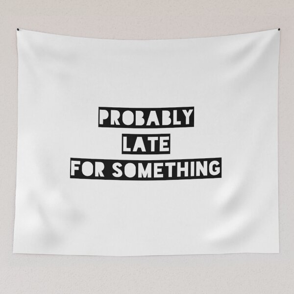 Item preview, Probably Late For Something Typography designed and sold by Inspirahawke.
