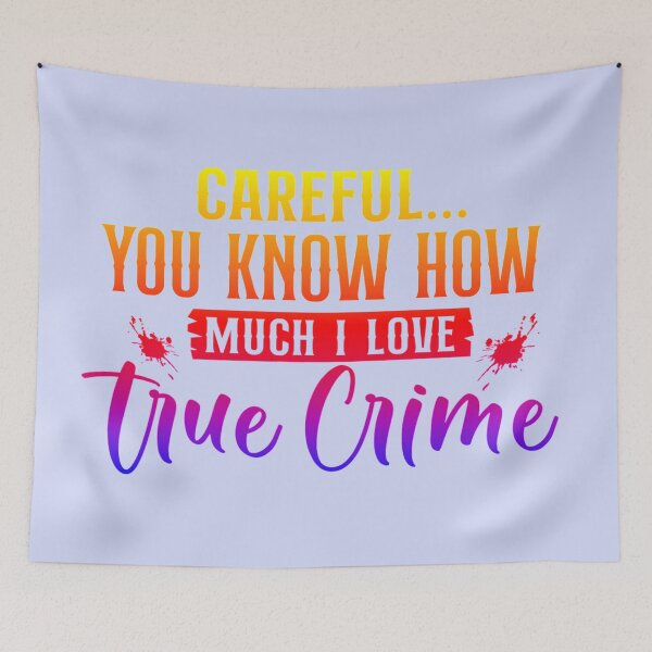 Item preview, Careful You Know How Much I Love True Crime. (For true crime lovers and those with a true crime interest.)  designed and sold by CristalleLisa.