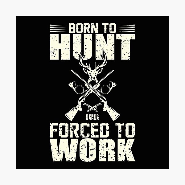 Item preview, Born to hunt, forced to work designed and sold by SasKloset.