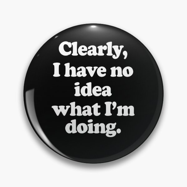 Item preview, Clearly I have no idea what I'm doing designed and sold by ElsieUnderwood.