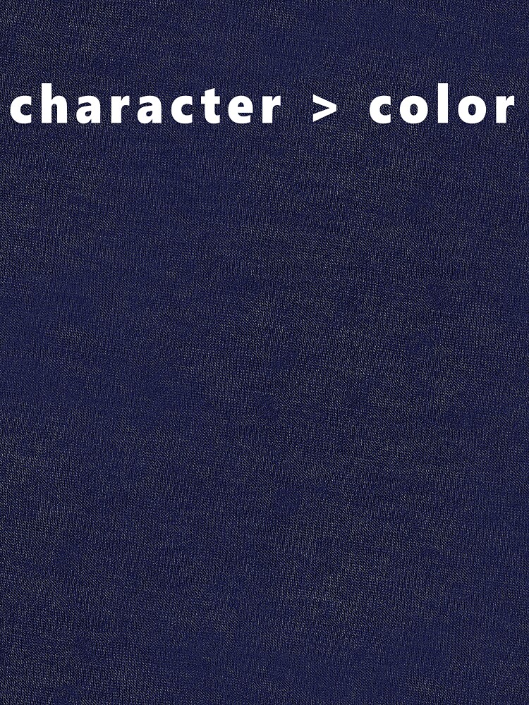 Character is Greater than Color by Recruitees