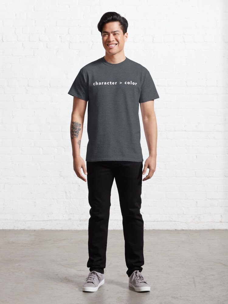 Alternate view of Character is Greater than Color Classic T-Shirt