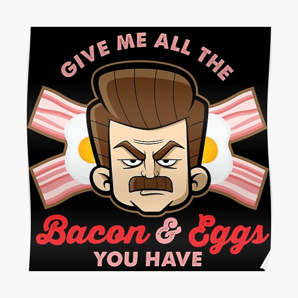 "All the Bacon and Eggs You Have" Poster for Sale by ODENSTUDIOS