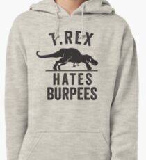 T Rex Hates Burpees Pullover Hoodie