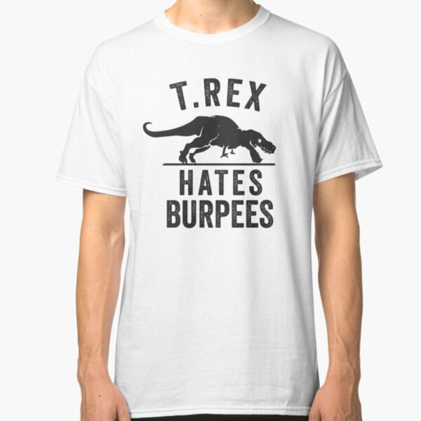 T Rex Hates Burpees Classic T-Shirt
