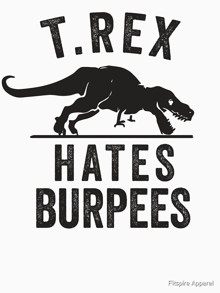 T Rex Hates Burpees by Fitspire