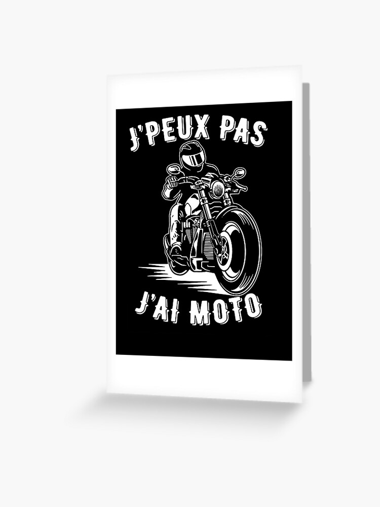 J'Peux Pas J'Ai Moto Motorcycle Cadeaux Motard Greeting Card for