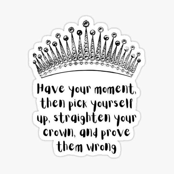 "Straighten your crown, Prove them Wrong" Sticker for Sale by abusygirl