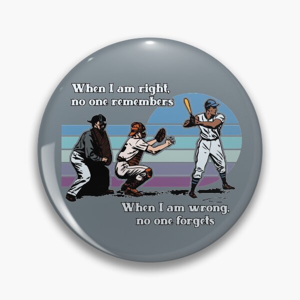 Item preview, When I am Right, No One Remebers. When I am Wrong, No One Forgets - baseball quotes designed and sold by Chubuter.