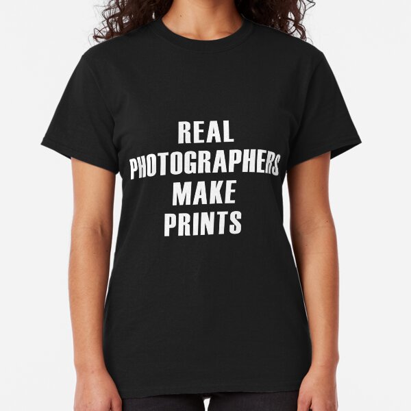 Real Photographers Make Prints Classic T-Shirt