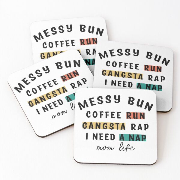 Item preview, messy bun coffee run gangsta rap i need a nap mom life designed and sold by ABRAHEEM ALI.
