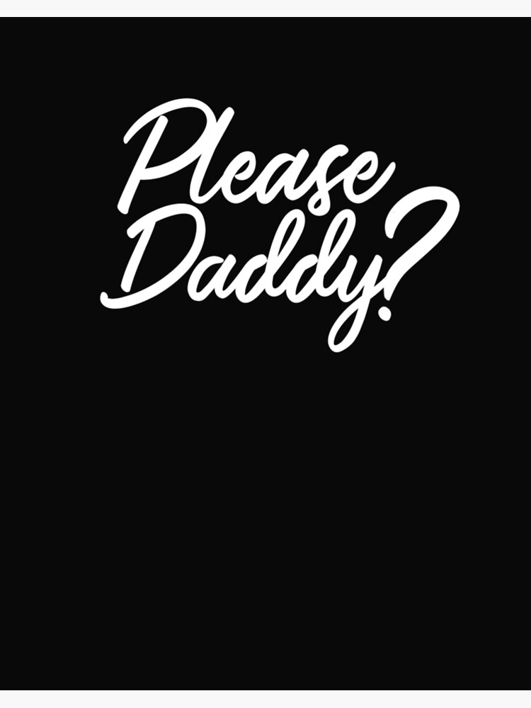 Please Daddy? Kinky T-Shirt For Bdsm Fans Please Daddy? Kinky T-Shirt For Bdsm Fans